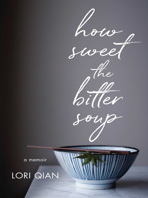 Title details for How Sweet the Bitter Soup by Lori Qian - Available